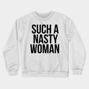 Such a NASTY Woman Crewneck Sweatshirt